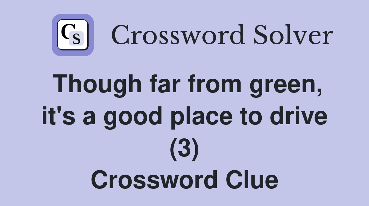 Though far from green, it's a good place to drive (3) Crossword Clue