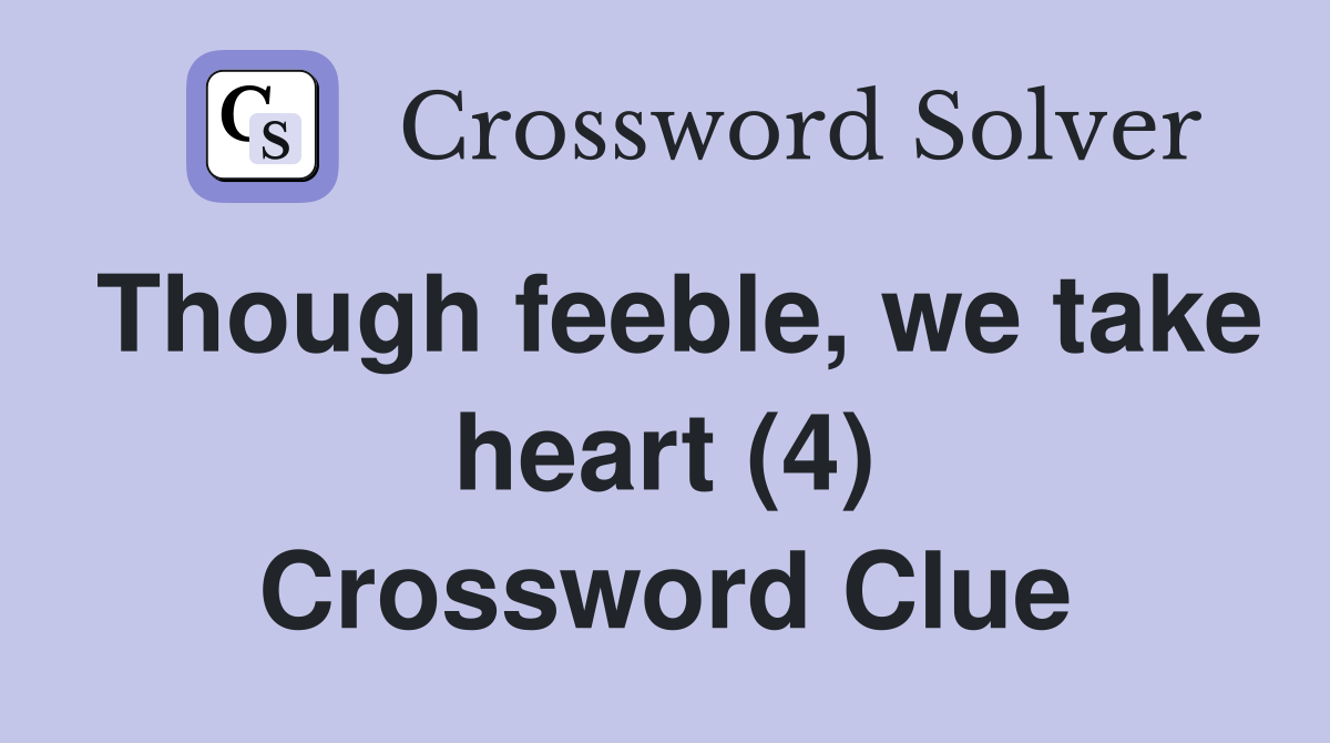Though feeble, we take heart (4) Crossword Clue