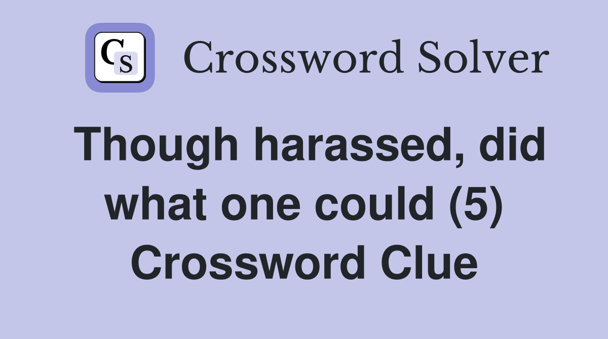 Though harassed, did what one could (5) Crossword Clue