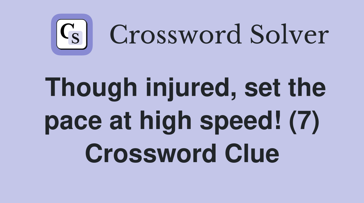 Though injured, set the pace at high speed! (7) Crossword Clue