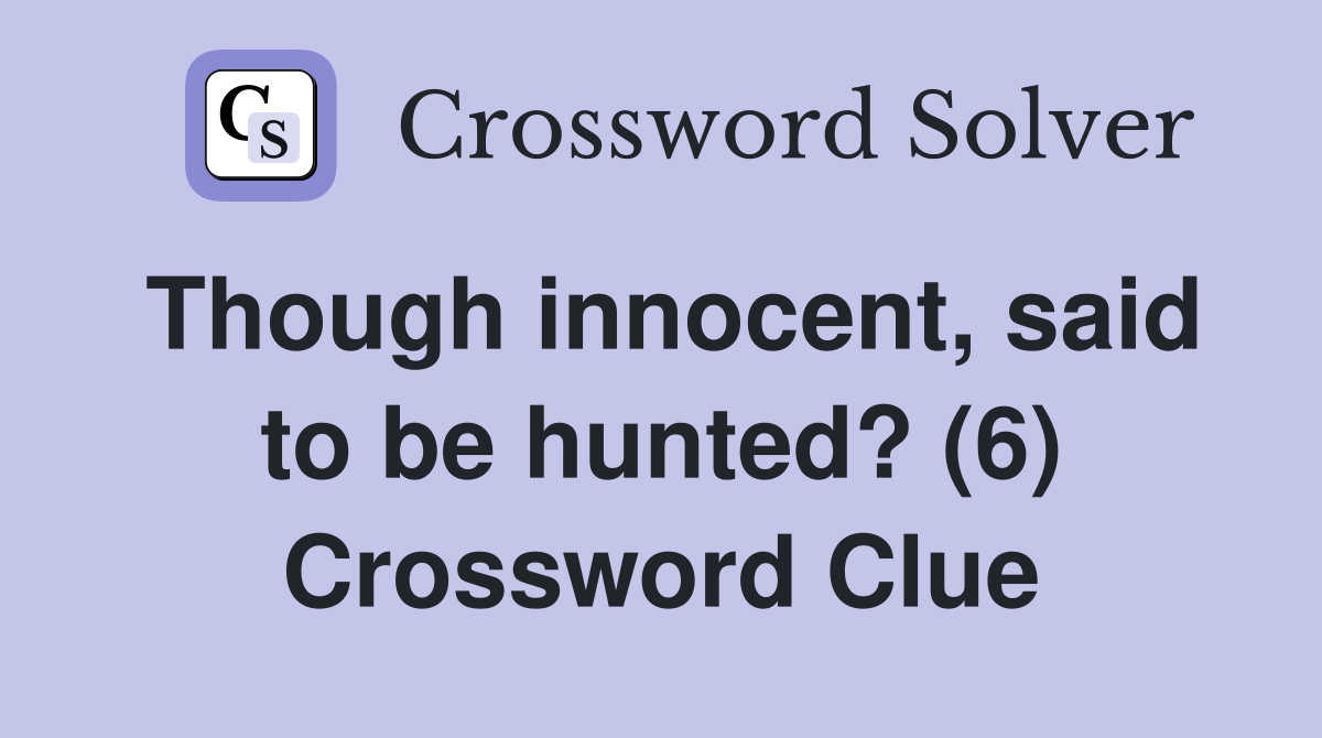 Though innocent, said to be hunted? (6) Crossword Clue