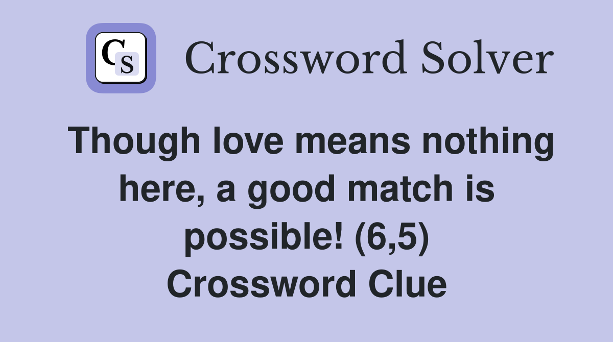 Though love means nothing here, a good match is possible! (6,5) Crossword Clue