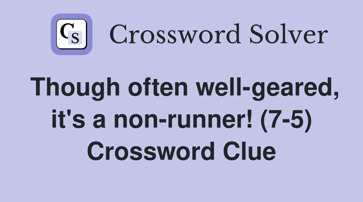 Though often well-geared, it's a non-runner! (7-5) Crossword Clue