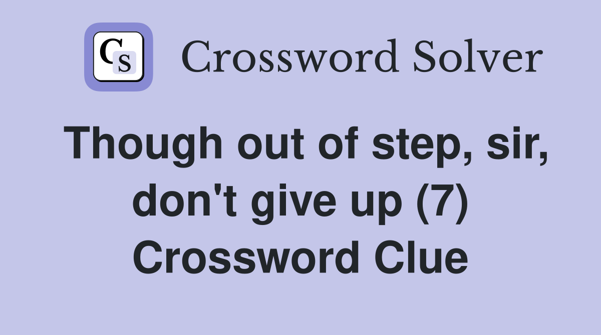 Though out of step, sir, don't give up (7) Crossword Clue