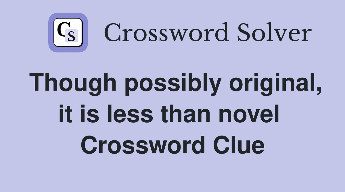 Though possibly original, it is less than novel  Crossword Clue