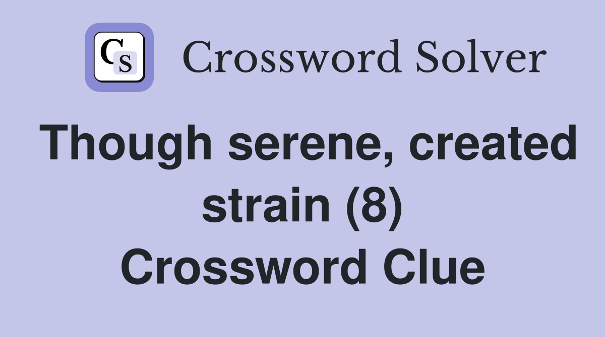 Though serene, created strain (8) Crossword Clue