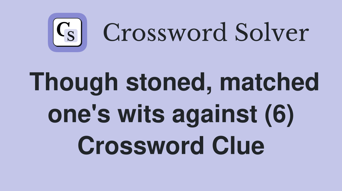 Though stoned, matched one's wits against (6) Crossword Clue