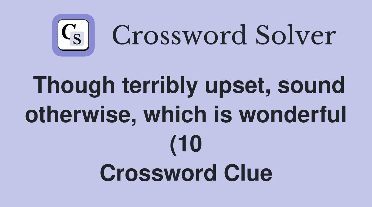 Though terribly upset sound otherwise which is wonderful (10 Though terribly upset sound otherwise which is wonderful (10