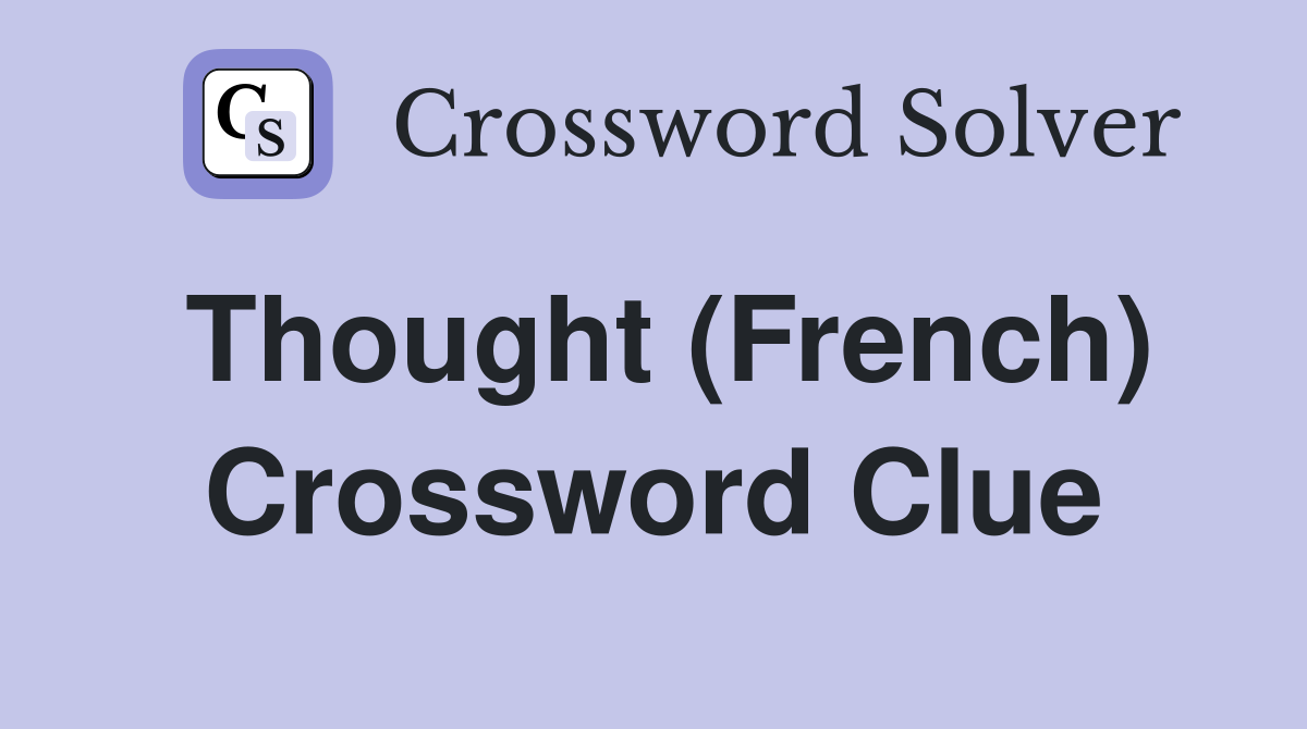 Thought (French) Crossword Clue