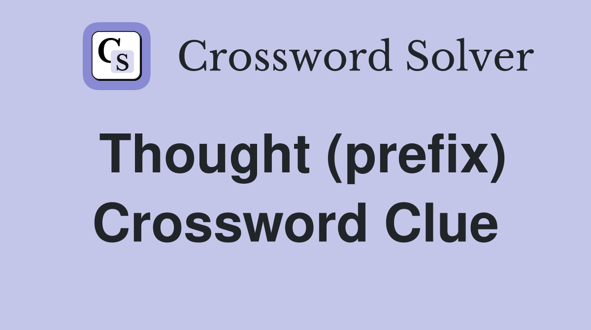 Thought (prefix) Crossword Clue