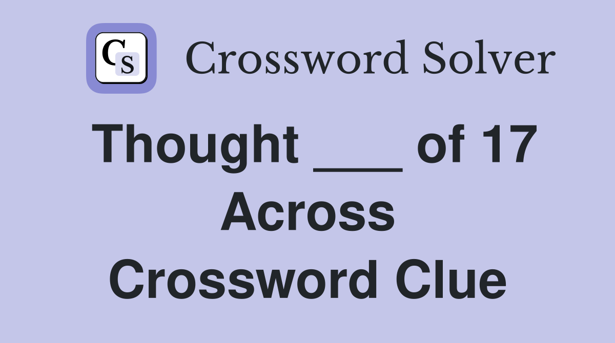 Thought ___ of 17 Across Crossword Clue