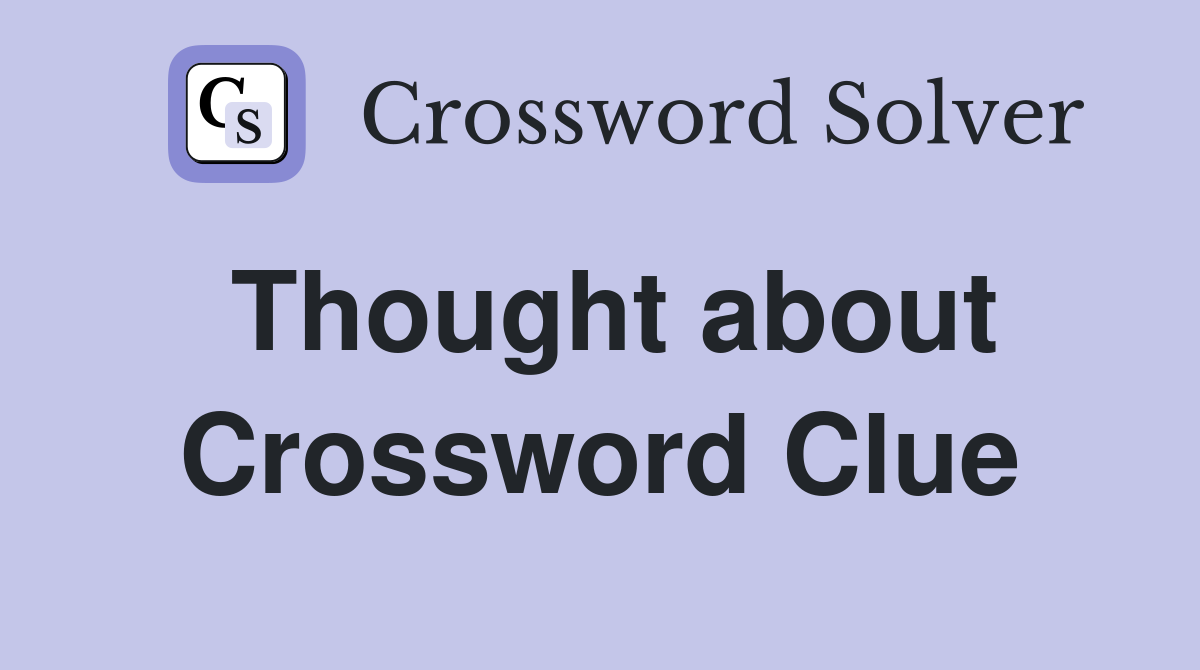 Thought about Crossword Clue
