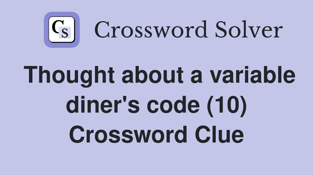 Thought about a variable diner's code (10) Crossword Clue