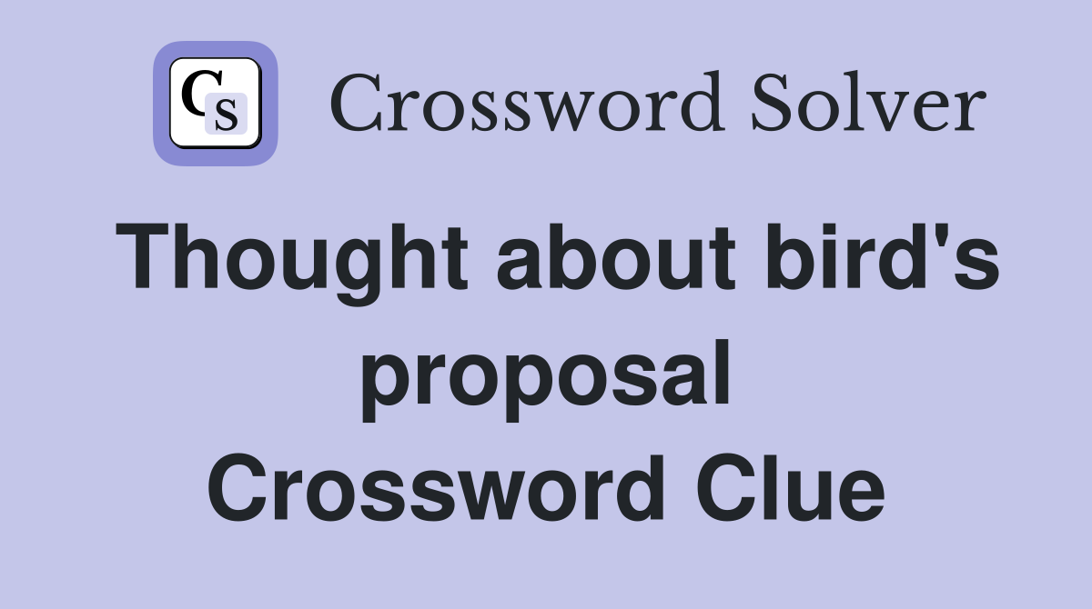 Thought about bird's proposal Crossword Clue