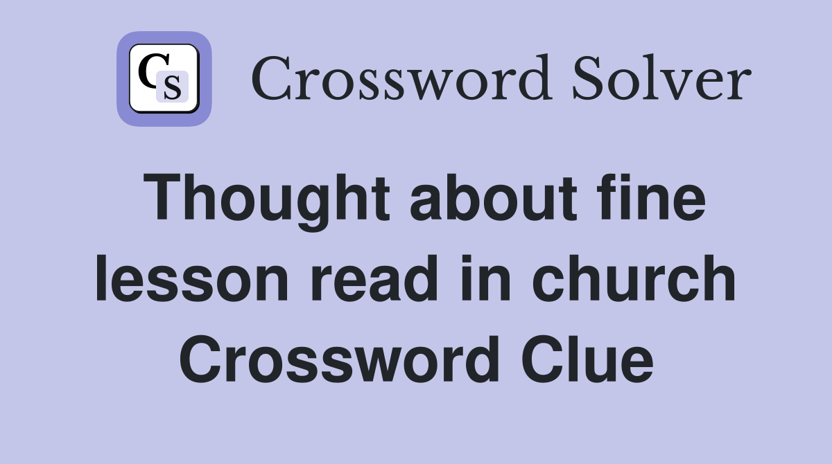 Thought about fine lesson read in church Crossword Clue