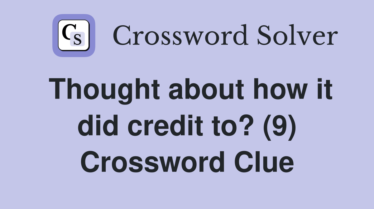 Thought about how it did credit to? (9) Crossword Clue
