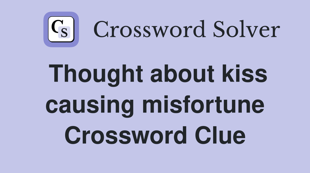 Thought about kiss causing misfortune Crossword Clue Answers