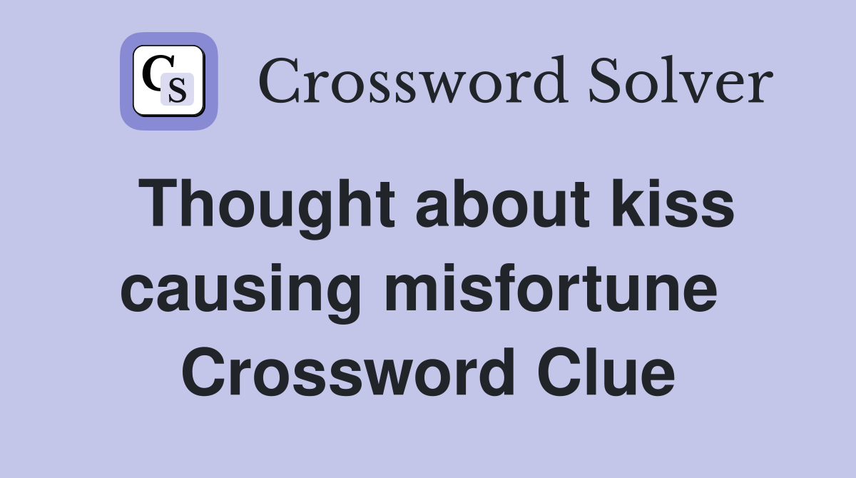 Thought about kiss causing misfortune  Crossword Clue