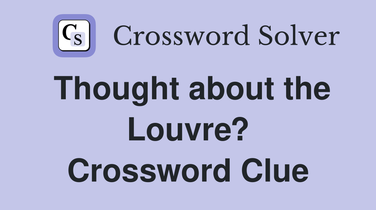 Thought about the Louvre? Crossword Clue