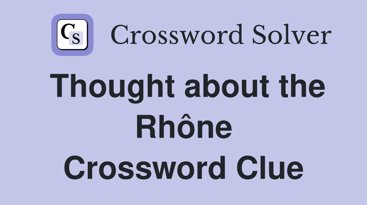 Thought about the Rhône Crossword Clue