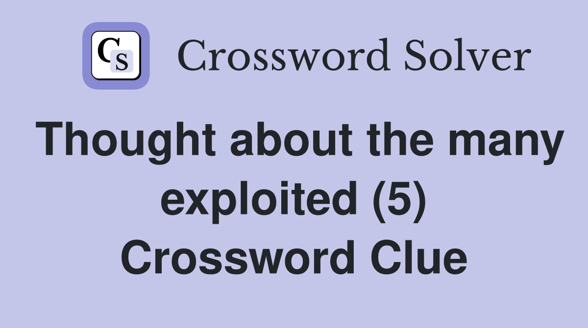 Thought about the many exploited (5) Crossword Clue