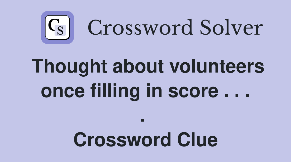 Thought about volunteers once filling in score . . . .  Crossword Clue