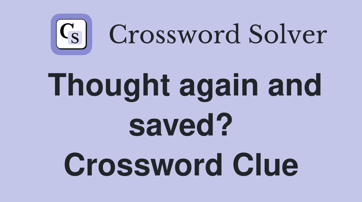 Thought again and saved? Crossword Clue