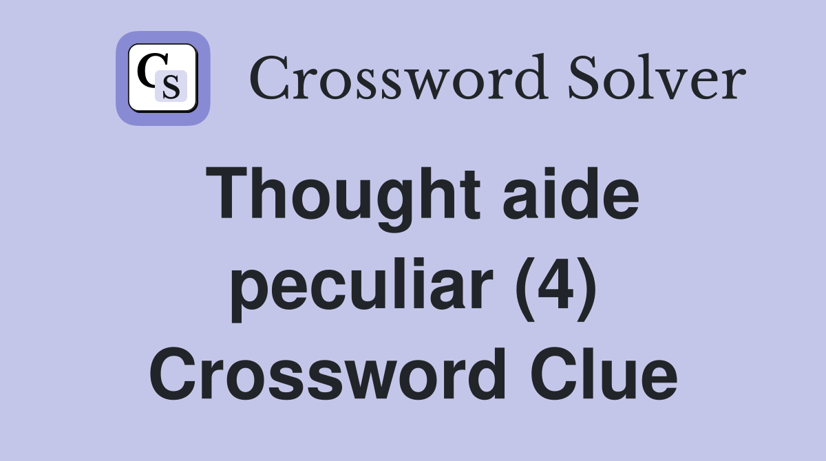 Thought aide peculiar (4) Crossword Clue