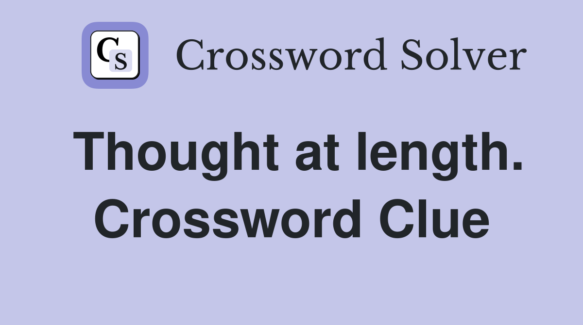 Thought at length. Crossword Clue