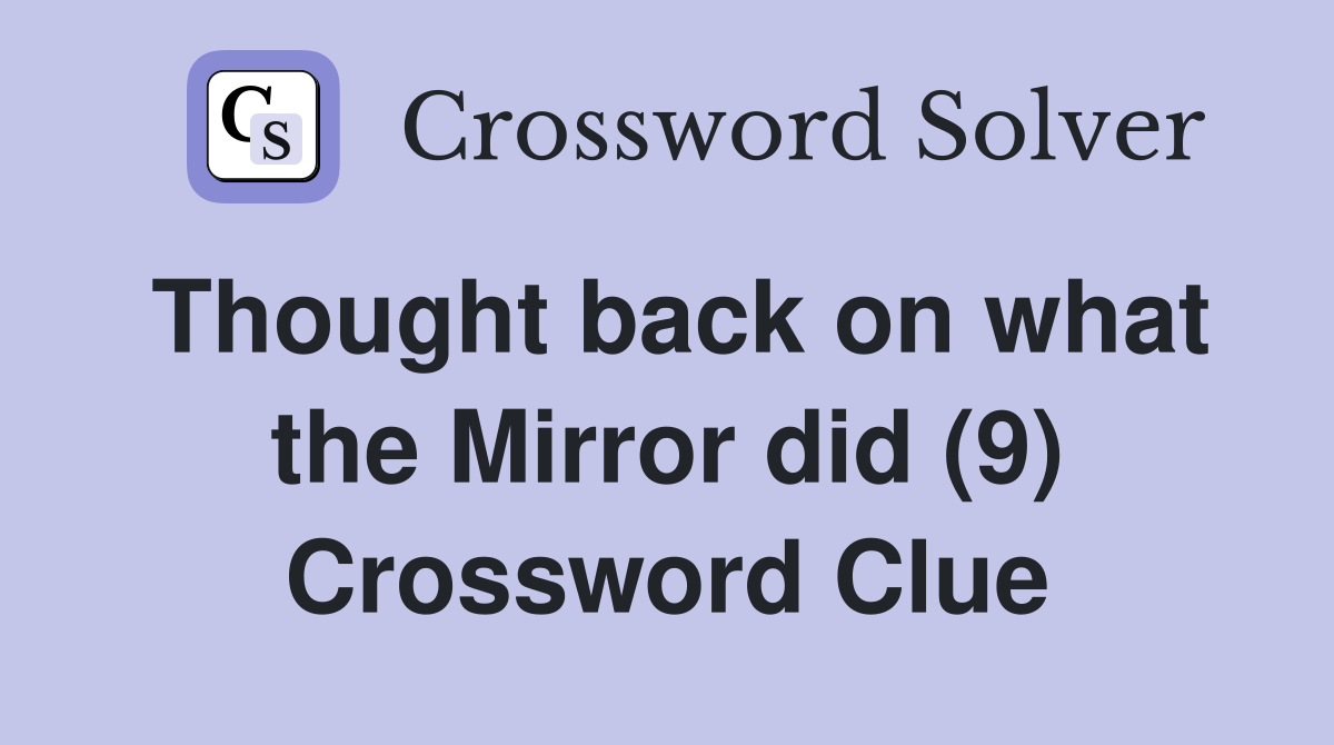 Thought back on what the Mirror did (9) Crossword Clue