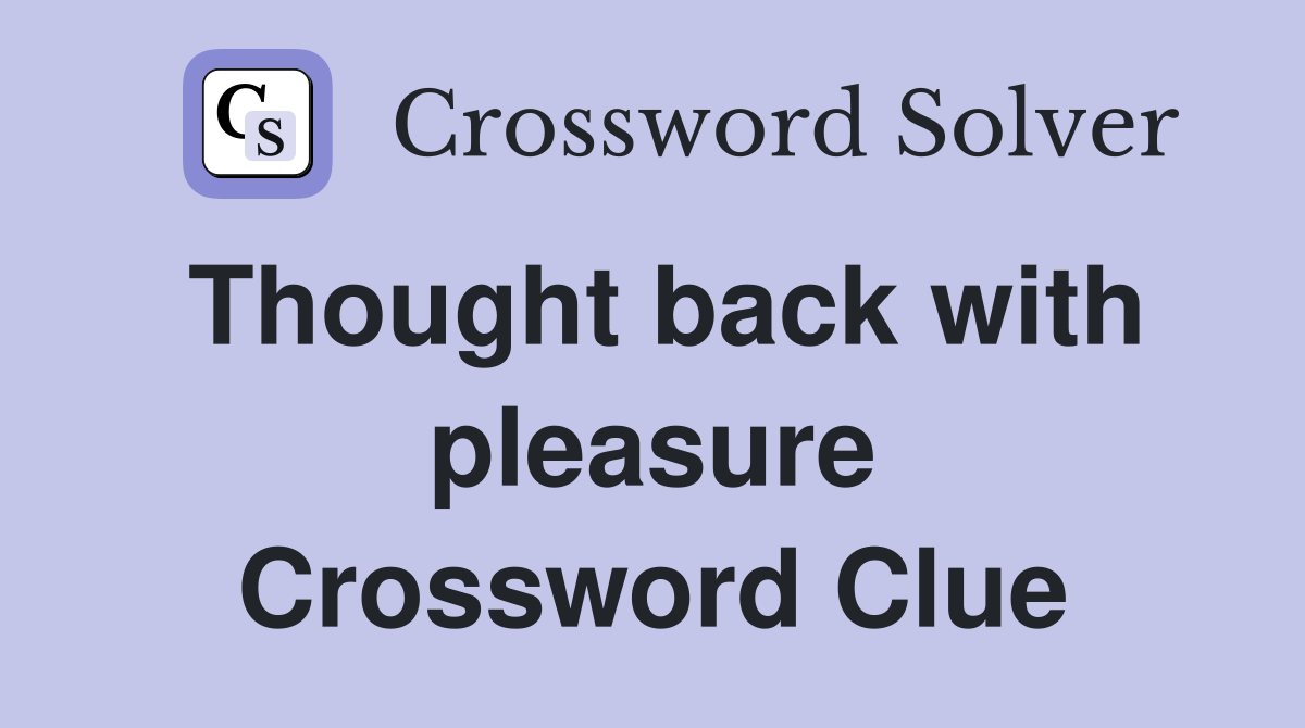 Thought back with pleasure Crossword Clue