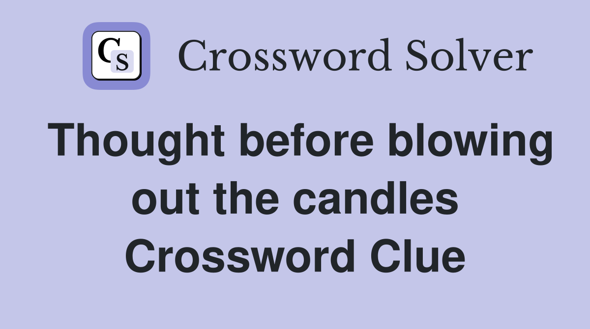 Thought before blowing out the candles Crossword Clue