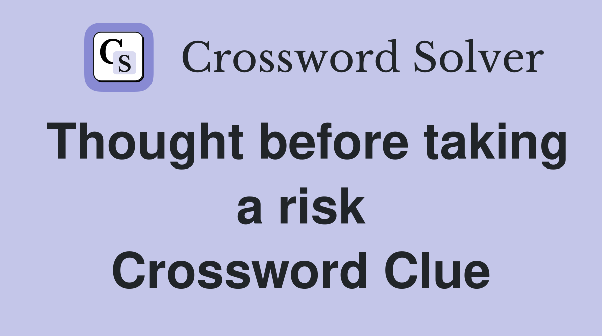 Thought before taking a risk Crossword Clue