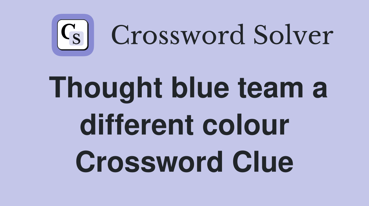 Thought blue team a different colour Crossword Clue
