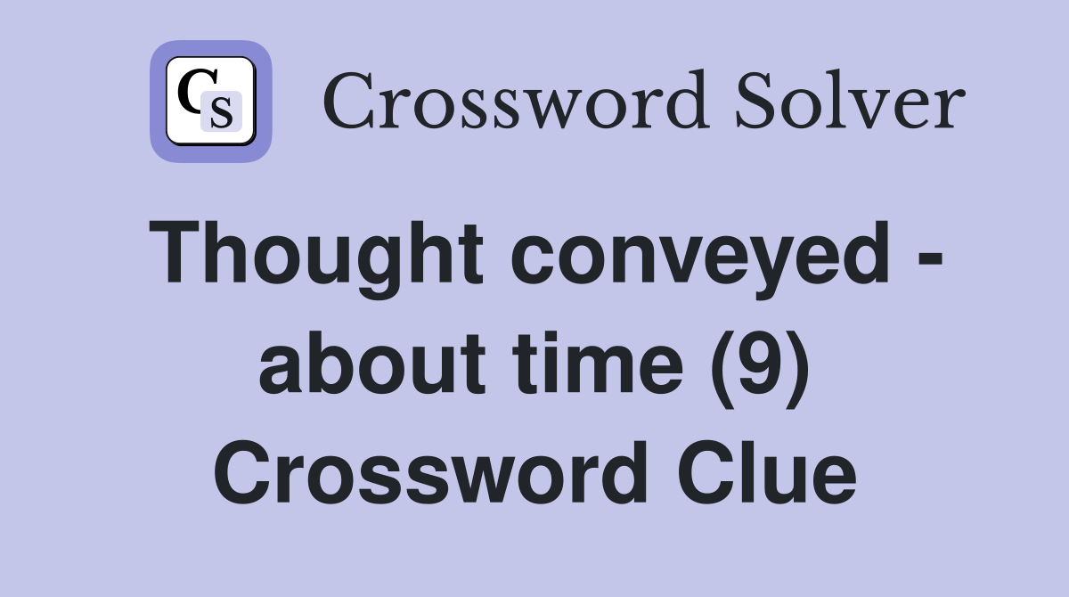 Thought conveyed - about time (9) Crossword Clue