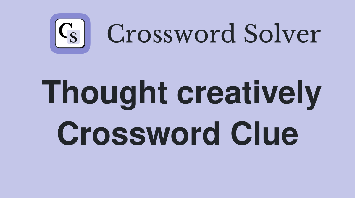 Thought creatively Crossword Clue