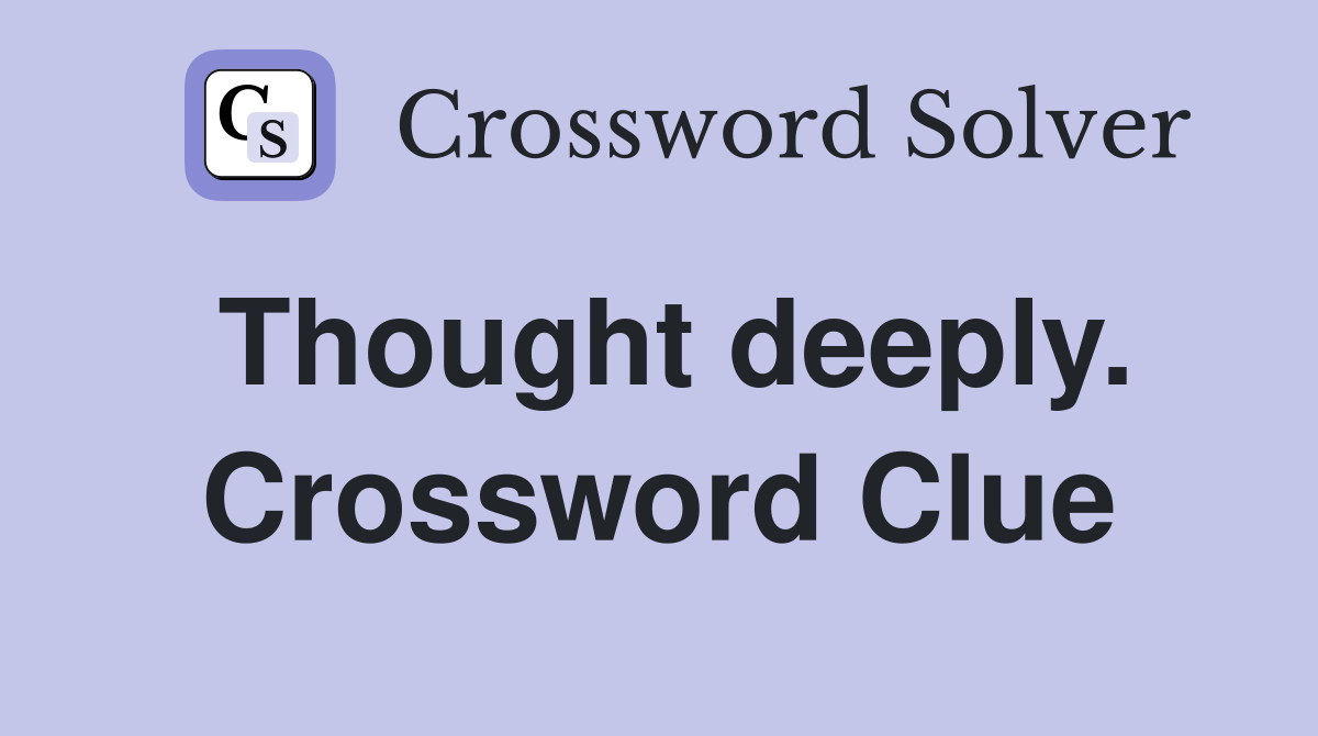 Thought deeply. Crossword Clue