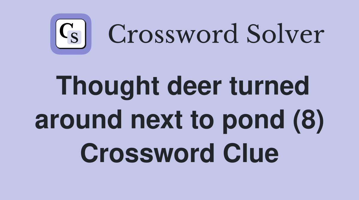 Thought deer turned around next to pond (8) Crossword Clue