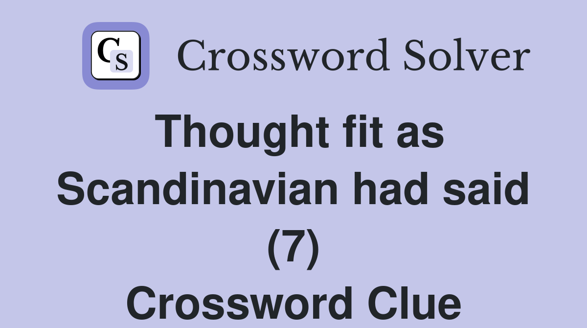Thought fit as Scandinavian had said (7) Crossword Clue