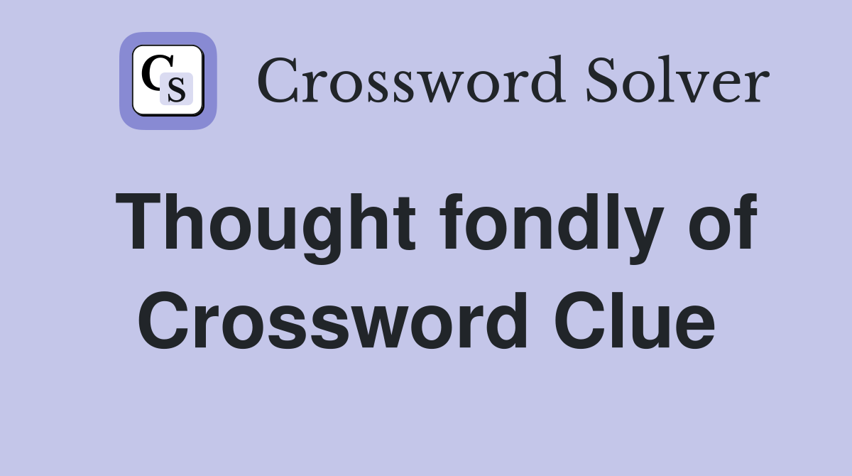 Thought fondly of Crossword Clue