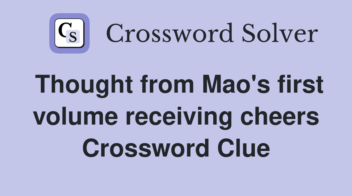 Thought from Mao's first volume receiving cheers Crossword Clue