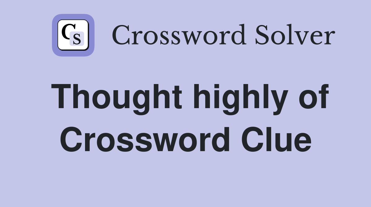 Thought highly of Crossword Clue