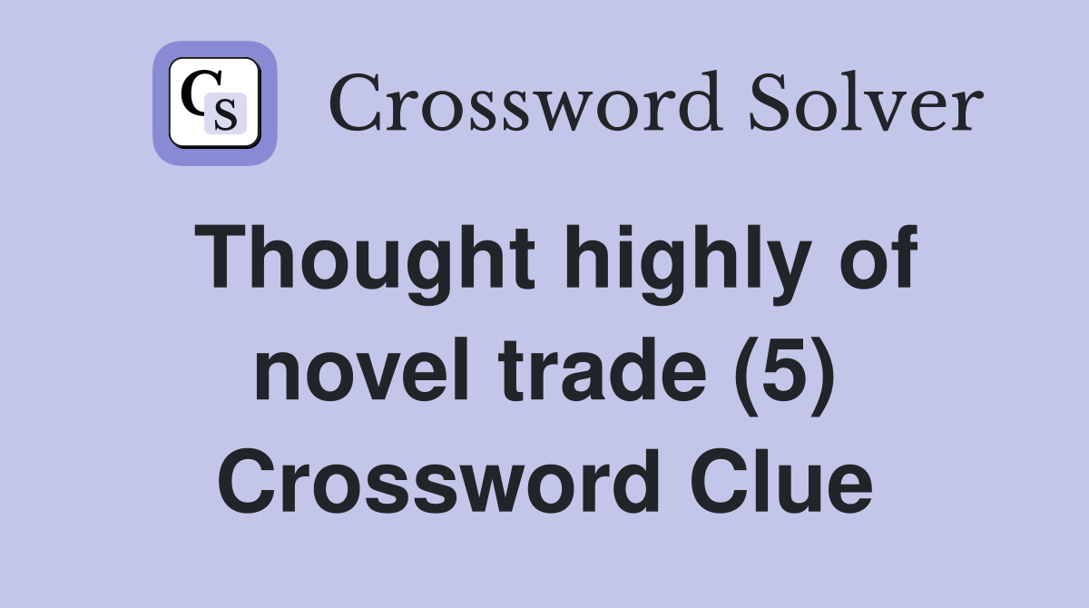 Thought highly of novel trade (5) Crossword Clue