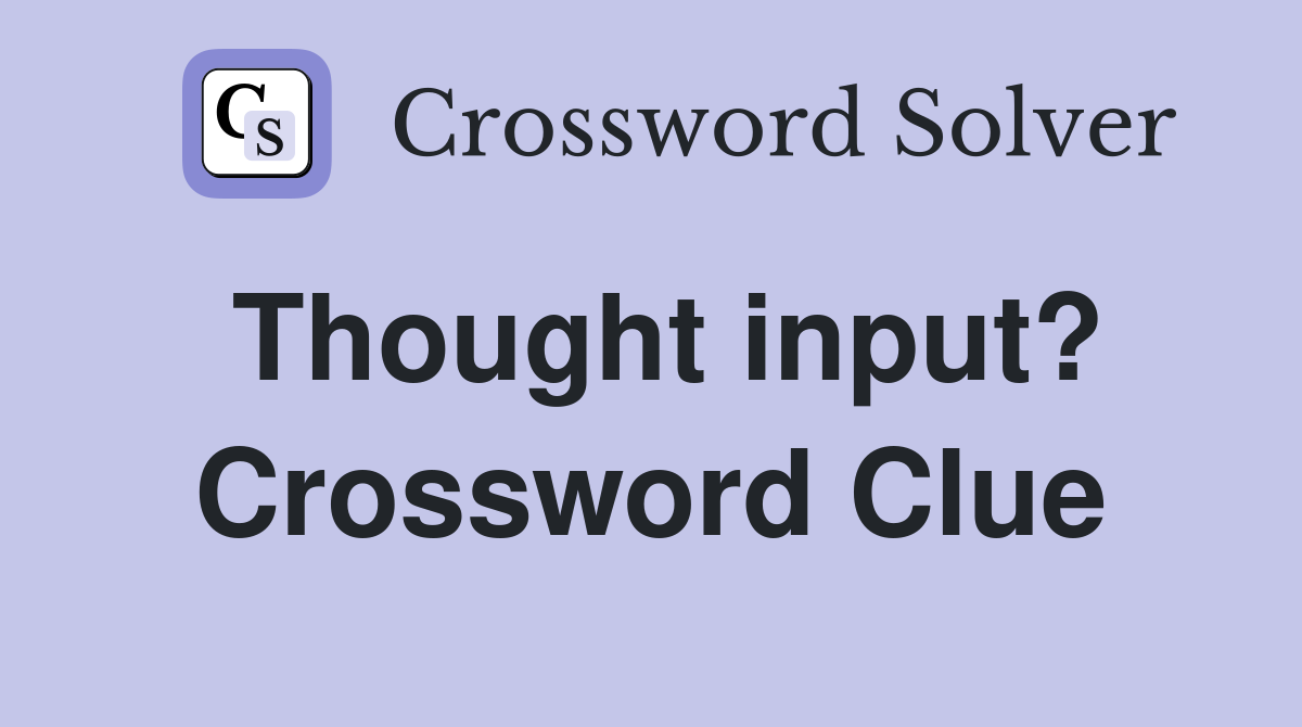 Thought input? Crossword Clue
