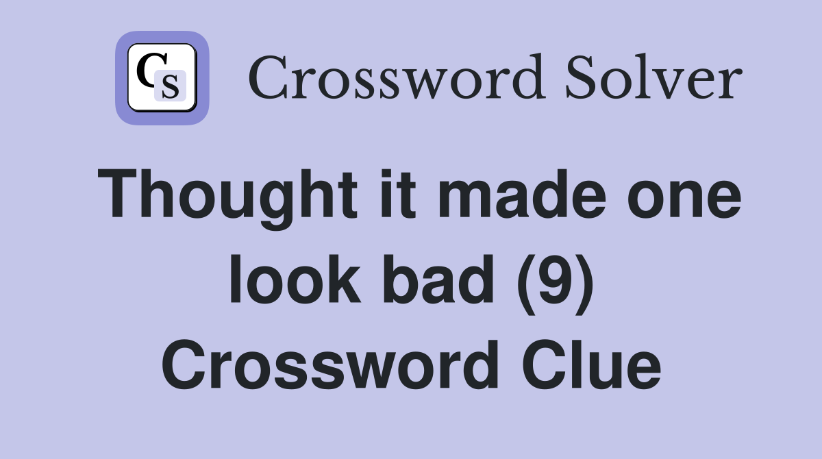 Thought it made one look bad (9) Crossword Clue