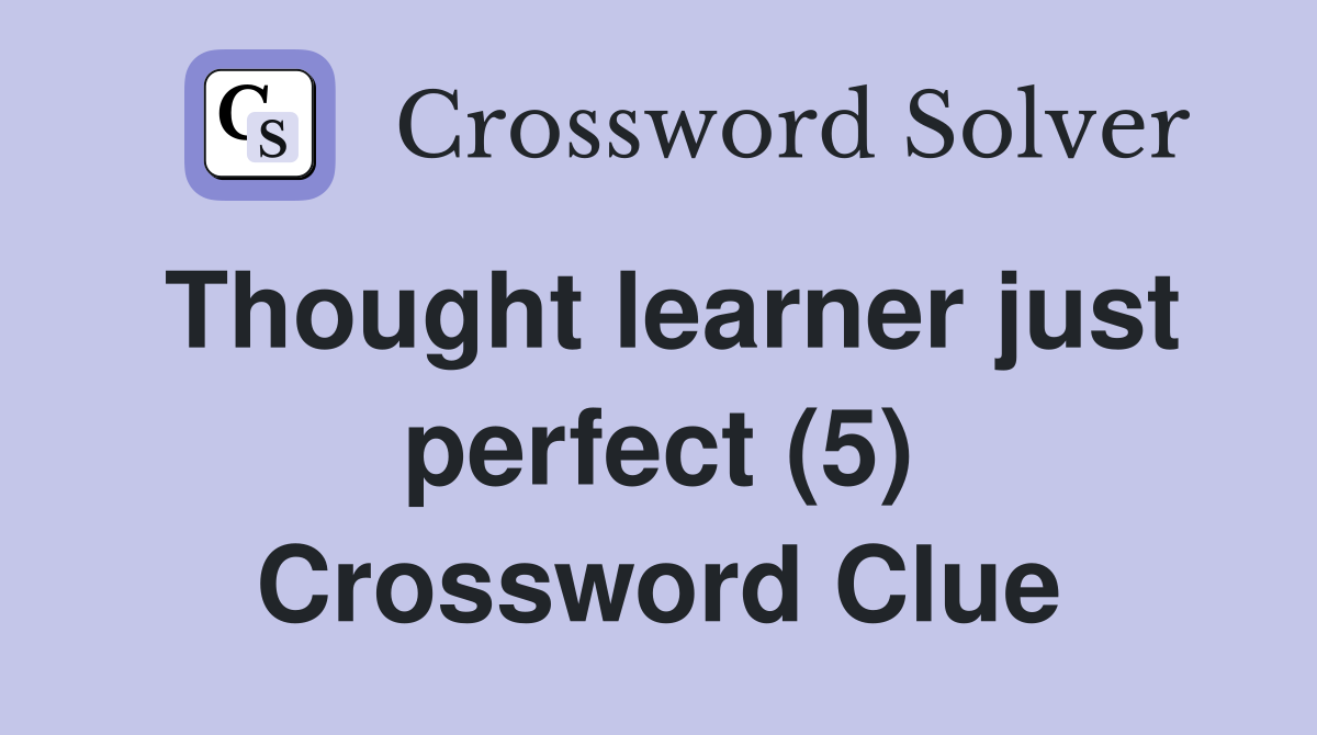 Thought learner just perfect (5) Crossword Clue