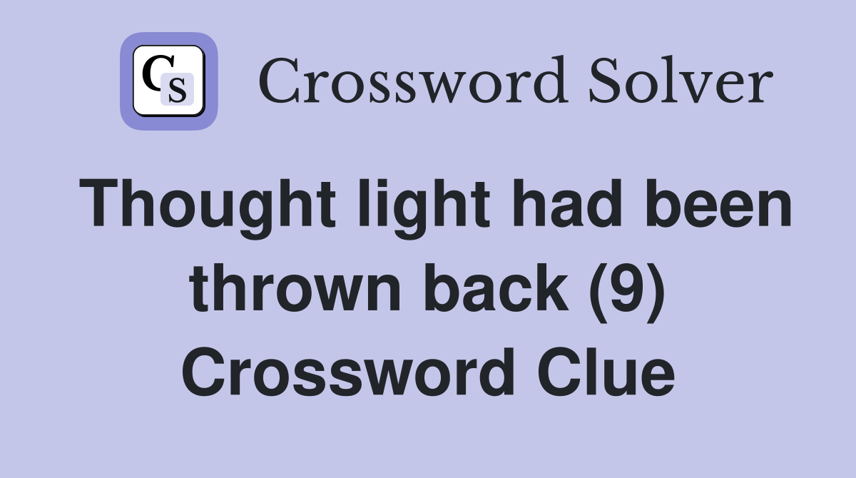 Thought light had been thrown back (9) Crossword Clue
