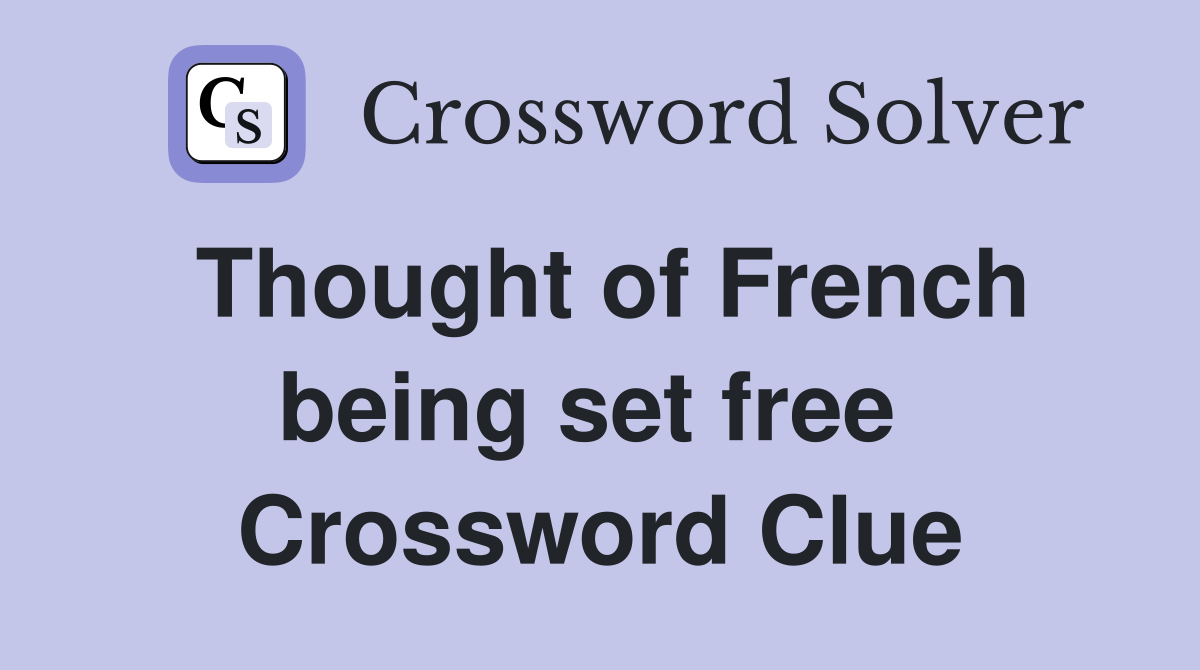 Thought of French being set free  Crossword Clue