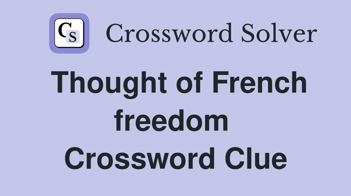 Thought of French freedom  Crossword Clue