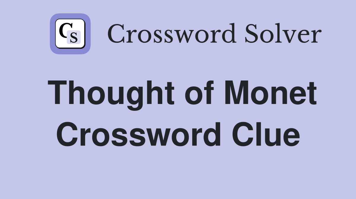 Thought of Monet Crossword Clue